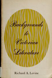 Backgrounds to Victorian literature by Richard A. Levine