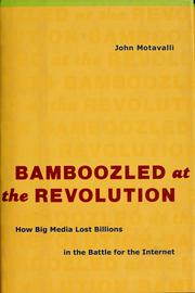 Cover of: Bamboozled at the revolution: how big media lost billions in the battle for the Internet