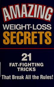 Cover of: Amazing weight-loss secrets: 21 fat-fighting tricks that break all the rules!.