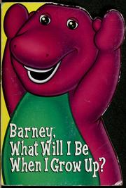 Cover of: Barney, what will I be when I grow up? by Maureen M. Valvassori