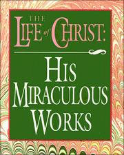 Cover of: The Life of Christ: His Miraculous Works (Scripture Miniatures)