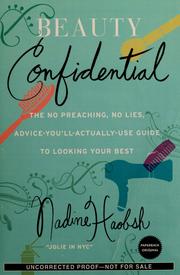 Cover of: Beauty confidential: the no preaching, no lies, advice-you'll-actually-use-guide to looking your best