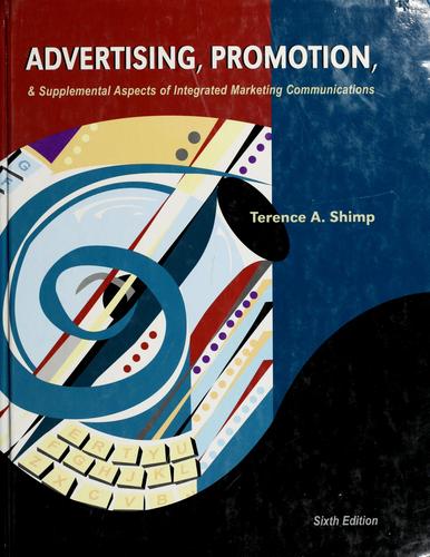 Advertising, promotion & supplemental aspects of integrated marketing communications by Terence A. Shimp