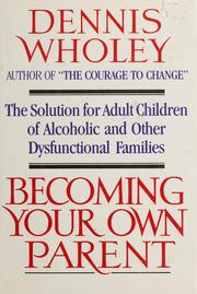 Cover of: Becoming your own parent: the solution for adult children of alcoholic and other dysfunctional families