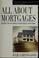 Cover of: All about mortgages