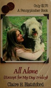 Cover of: All alone (except for my dog Friday) by Claire H. Blatchford