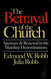Cover of: The betrayal of the church by Edmund W. Robb