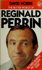 Cover of: The better world of Reginald Perrin by David Nobbs
