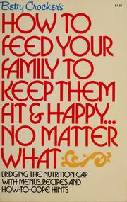 Cover of: Betty Crocker's how to feed your family to keep them fit & happy ... by Betty Crocker