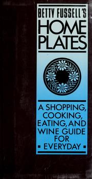 Cover of: Betty Fussell's Home plates: a shopping, cooking, eating,  and wine guide for everyday