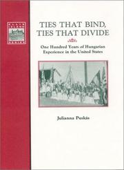 Cover of: Ties that bind, ties that divide: 100 years of Hungarian experience in the United States