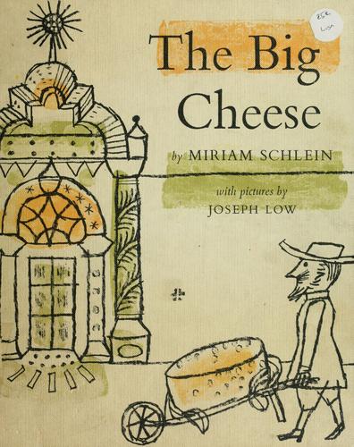 The big cheese. by Miriam Schlein