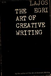 Cover of: The art of creative writing by Lajos Egri