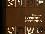 Cover of: The art of Hebrew lettering: with 26 calligraphic, typographic and historical tables