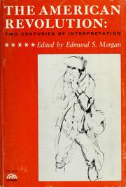 Cover of: The American Revolution: two centuries of interpretation by Edmund Sears Morgan