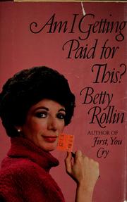 Am I getting paid for this? by Betty Rollin