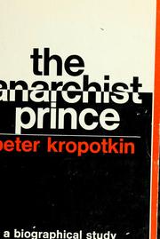 Cover of: The anarchist prince: a biographical study of Peter Kropotkin