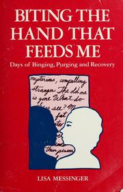 Cover of: Biting the hand that feeds me: days of binging, purging, and recovery