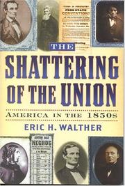 Cover of: The Shattering of the Union: America in the 1850s (The American Crisis:Books on the Civil War Era, 14) | Eric H. Walther