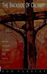 Cover of: The backside of calvary--: where healing stained the cross