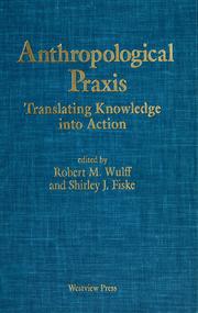 Cover of: Anthropological praxis by edited by Robert M. Wulff and Shirley J. Fiske.
