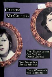 Cover of: The ballad of the sad café and other stories ; The heart is a lonely hunter ; The member of the wedding