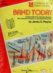 Cover of: Band today: a band method for full band classes, like-instrument classes of individual instruction part 1, elementary