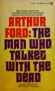 Cover of: Arthur Ford, the man who talked with the dead by Allen Spraggett