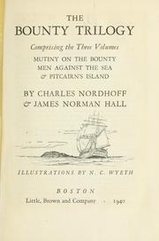 The Bounty trilogy, comprising the three volumes, "Mutiny on the Bounty," "Men against the sea," & "Pitcairn's island," by Nordhoff, Charles
