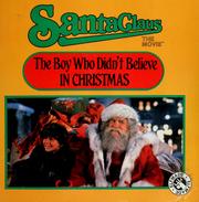 Cover of: The boy who didn't believe in Christmas: Santa Claus, the movie