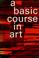 Cover of: A basic course in art