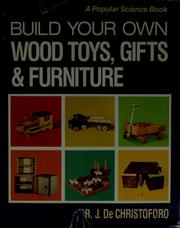Cover of: Build your own wood toys, gifts & furniture