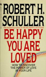 Cover of: Be happy you are loved by Robert Harold Schuller