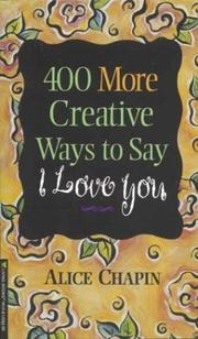 Cover of: 400 more creative ways to say I love you by Alice Zillman Chapin