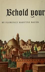Cover of: Behold your king by Florence Anne Marvyne Bauer