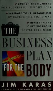 Cover of: The business plan for the body: crunch the numbers for successful weight loss, manage your metabolism by eating the right way, invest in the only workout you'll ever need