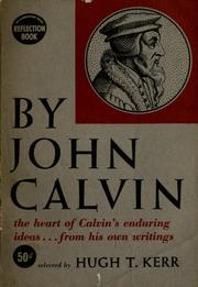 Cover of: By John Calvin: a reflection book introduction to the writings of John Calvin.