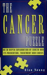 Cover of: The cancer puzzle: an in-depth exploration of cancer and its prevention, treatment, and causes