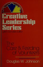 Cover of: The care & feeding of volunteers by Johnson, Douglas W.