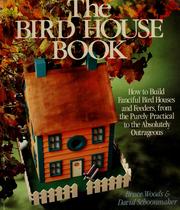 Cover of: The bird house book: how to build fanciful bird houses and feeders, from the purely practical to the absolutely outrageous