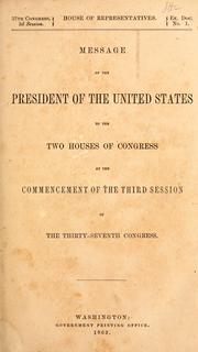 Cover of: Message of the President of the United States to the two houses of Congress at the commencement of the third session of the Thirty-seventh Congress.