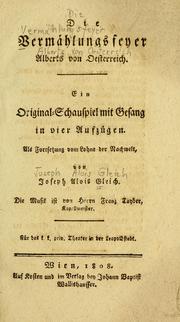 Cover of: Die Vermählungsfeyer Alberts von Oesterreich: ein Original-Schauspiel mit Gesang in vier Aufzügen, als Fortsetzung vom Lohne der Nachwelt