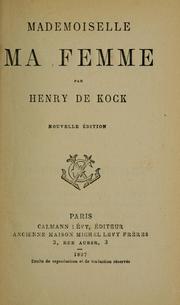 Cover of: Mademoiselle, ma femme by Henry de Kock