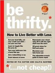 Cover of: Be Thrifty by Pia Catton, Califia Suntree, Pia Catton, Califia Suntree