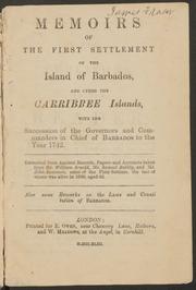 Cover of: Memoirs of the first settlement of the Island of Barbados and other [of] the Carribbee Islands: with the succession of the governors and commanders in chief of Barbados to the year 1742 / extracted from ancient records, papers, and accounts taken from Mr. William Arnold, Mr. Samuel Bulky, and Mr. John Summers, some of the first settlers, the last of whom was alive in 1688 aged 82 ; also some remarks on the laws and constitution of Barbados.