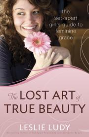 The lost art of true beauty by Leslie Ludy