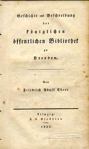 Geschichte und Beschreibung der königlichen öffentlichen Bibliothek zu Dresden by Friedrich Adolf Ebert