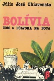 Cover of: Bolívia com a pólvora na boca by Julio José Chiavenato
