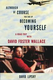Cover of: Although of course you end up becoming yourself: A road trip with David Foster Wallace