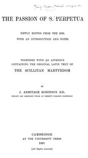 Cover of: The  Passion of S. Perpetua by By J. Armitage Robinson B.D., Fellow and Assistant Tutor of Christ's College Cambridge